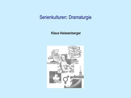 Serienkulturen: Dramaturgie Klaus Heissenberger. Cliffhanger = offener Ausgang einer Geschichte, der eine Fortsetzung verspricht oder ankündigt - nicht.