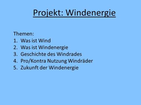 Projekt: Windenergie Themen: Was ist Wind Was ist Windenergie