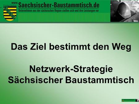 Das Ziel bestimmt den Weg Netzwerk-Strategie Sächsischer Baustammtisch