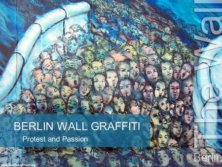 BERLIN WALL GRAFFITI Protest and Passion. Title Pre November 9, 1989.