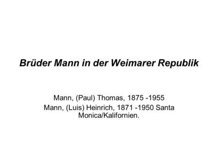 Brüder Mann in der Weimarer Republik Mann, (Paul) Thomas, 1875 -1955 Mann, (Luis) Heinrich, 1871 -1950 Santa Monica/Kalifornien.
