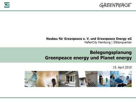 15. April 2010 Seite 1 Neubau für Greenpeace e. V. und Greenpeace Energy eG HafenCity Hamburg | Elbtorquartier Belegungsplanung Greenpeace energy und Planet.