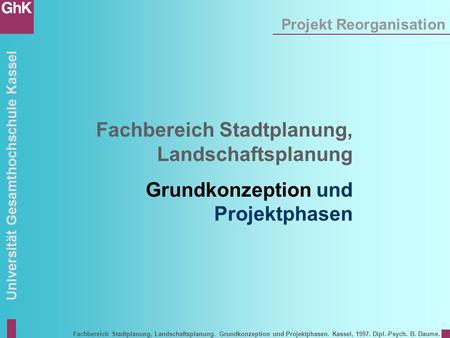 Universität Gesamthochschule Kassel Projekt Reorganisation Fachbereich Stadtplanung, Landschaftsplanung. Grundkonzeption und Projektphasen. Kassel, 1997.