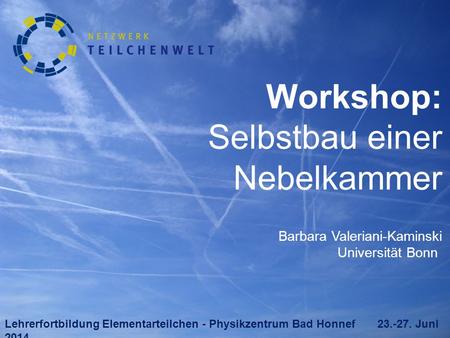 Workshop: Selbstbau einer Nebelkammer Barbara Valeriani-Kaminski
