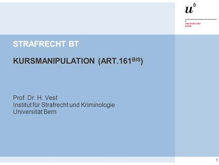 1 STRAFRECHT BT KURSMANIPULATION (ART.161 BIS ) Prof. Dr. H. Vest Institut für Strafrecht und Kriminologie Universität Bern.