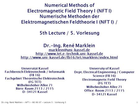 Numerical Methods of Electromagnetic Field Theory I (NFT I) Numerische Methoden der Elektromagnetischen Feldtheorie I (NFT I) / 5th Lecture / 5. Vorlesung.
