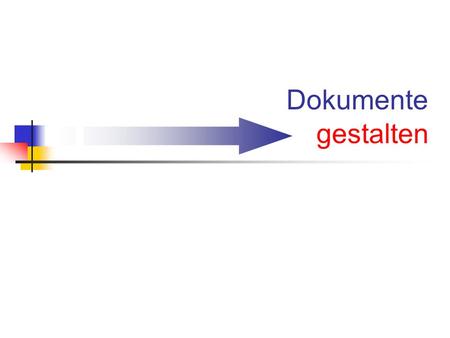 Dokumente gestalten.