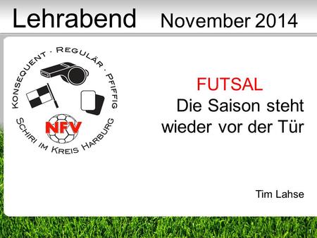 Lehrabend November 2014 FUTSAL Die Saison steht wieder vor der Tür