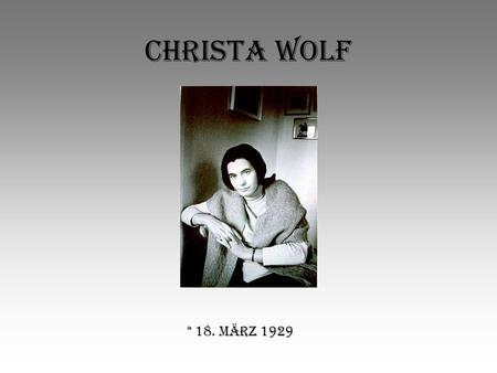 Christa Wolf * 18. März 1929.