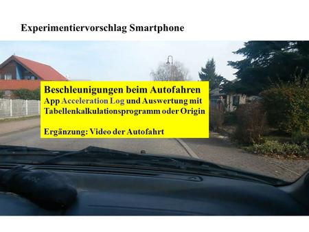 Experimentiervorschlag Smartphone Beschleunigungen beim Autofahren App Acceleration Log und Auswertung mit Tabellenkalkulationsprogramm oder Origin Ergänzung: