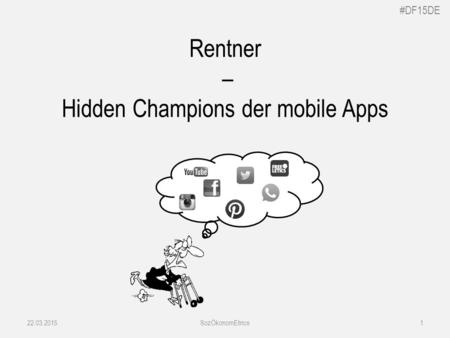 #DF15DE Rentner – Hidden Champions der mobile Apps 22.03.2015SozÖkonomEtrics1.