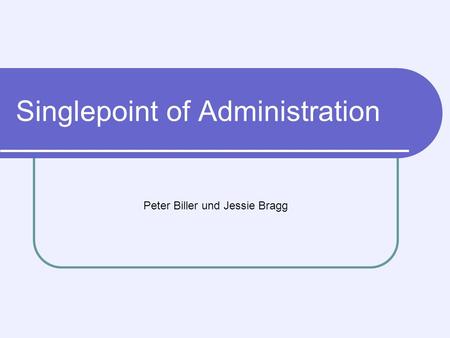 Singlepoint of Administration Peter Biller und Jessie Bragg.