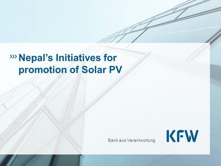 Bank aus Verantwortung Nepal’s Initiatives for promotion of Solar PV.