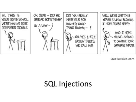 Quelle: xkcd.com SQL Injections.