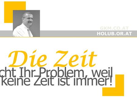 ist nicht Ihr Problem, weil keine Zeit ist immer!