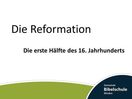 Die Reformation Die erste Hälfte des 16. Jahrhunderts.