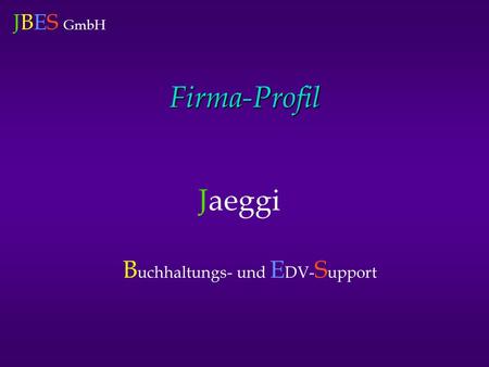 JBES GmbH Firma-Profil Jaeggi B uchhaltungs- und E DV- S upport.