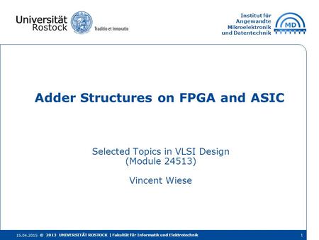 Institut für Angewandte Mikroelektronik und Datentechnik Selected Topics in VLSI Design (Module 24513) Vincent Wiese Adder Structures on FPGA and ASIC.