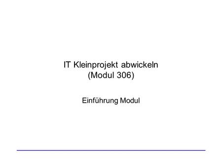 IT Kleinprojekt abwickeln (Modul 306)