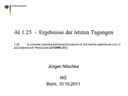 AI 1.25 - Ergebnisse der letzten Tagungen 1.25to consider possible additional allocations to the mobile-satellite service, in accordance with Resolution.