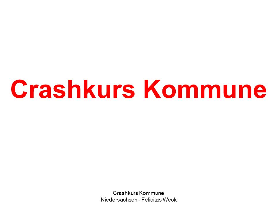 Crashkurs Kommune Niedersachsen - Felicitas Weck Crashkurs Kommune. - ppt  herunterladen
