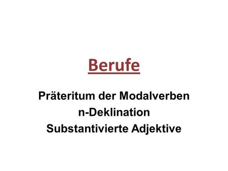 Präteritum der Modalverben n-Deklination Substantivierte Adjektive