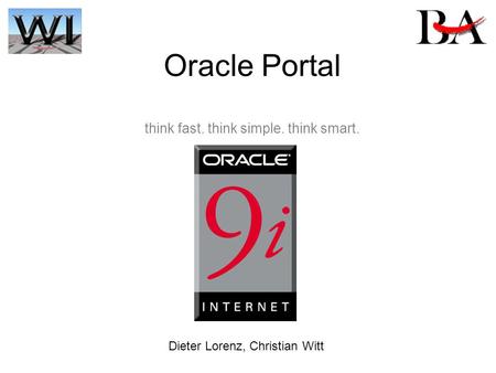 Oracle Portal think fast. think simple. think smart. Dieter Lorenz, Christian Witt.