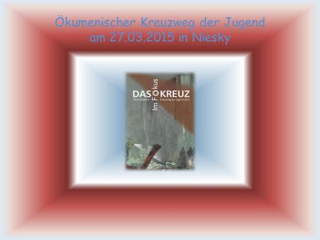 Ökumenischer Kreuzweg der Jugend am 27.03.2015 in Niesky.