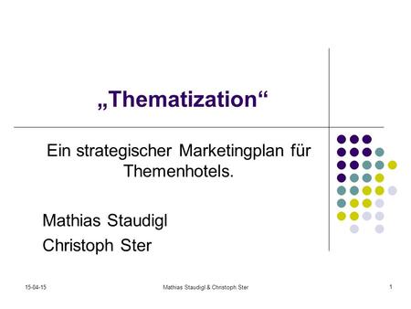 15-04-15Mathias Staudigl & Christoph Ster „Thematization“ Ein strategischer Marketingplan für Themenhotels. Mathias Staudigl Christoph Ster 1.