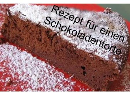 Rezept für einen Schokoladentorte