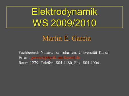 Elektrodynamik WS 2009/2010 Martin E. Garcia