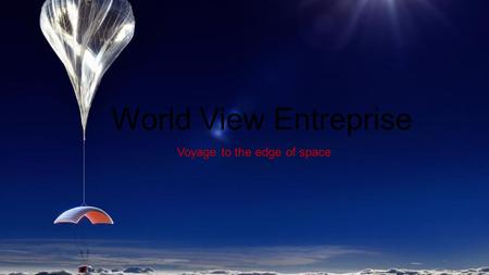 World View Entreprise Voyage to the edge of space.