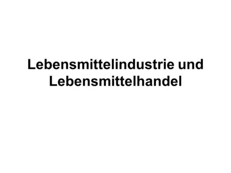 Lebensmittelindustrie und Lebensmittelhandel
