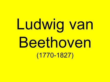 Ludwig van Beethoven ( )
