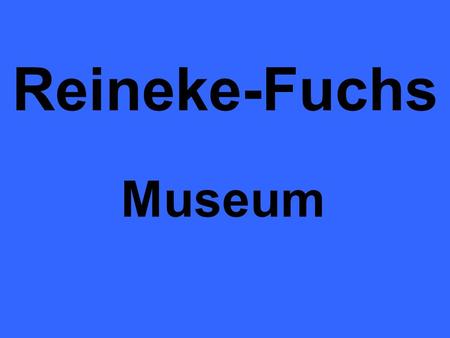 Reineke-Fuchs Museum.