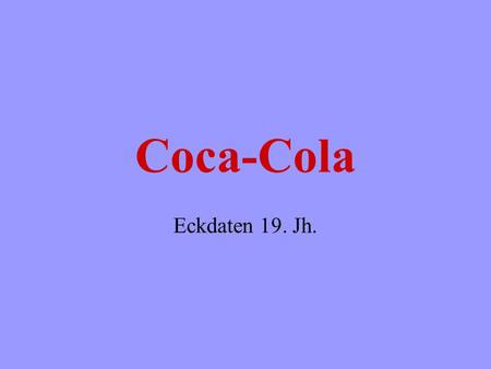 Coca-Cola Eckdaten 19. Jh..