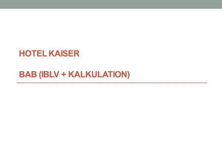 Hotel Kaiser BAB (IBLV + Kalkulation)