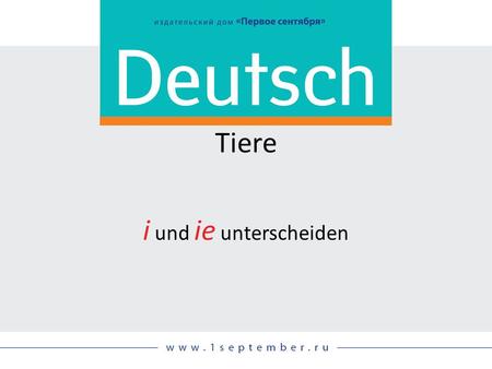 Tiere i und ie unterscheiden Siehe: DEUTSCH, 03/2014, S. 56–57