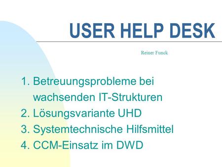 USER HELP DESK 1. Betreuungsprobleme bei wachsenden IT-Strukturen