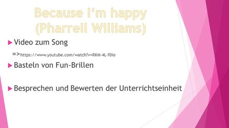Because I‘m happy (Pharrell Williams)