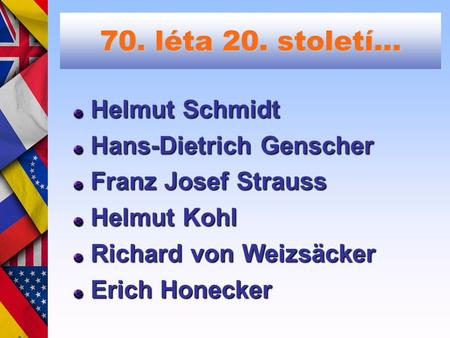 70. léta 20. století… Helmut Schmidt Hans-Dietrich Genscher