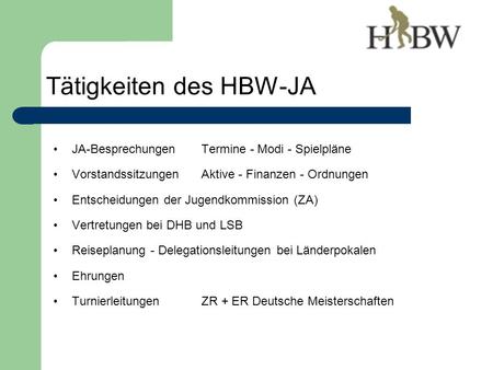 JA-Besprechungen Termine - Modi - Spielpläne VorstandssitzungenAktive - Finanzen - Ordnungen Entscheidungen der Jugendkommission (ZA) Vertretungen bei.