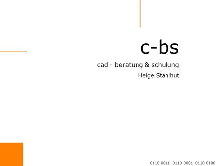 c-bs cad - beratung & schulung Helge Stahlhut 0110 0011 0110 0001 0110 0100.