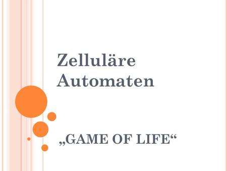 Zelluläre Automaten „GAME OF LIFE“.
