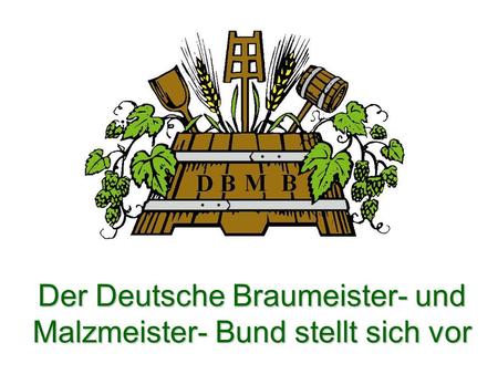 Der Deutsche Braumeister- und Malzmeister- Bund stellt sich vor