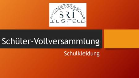 Schüler-Vollversammlung Schulkleidung. Warum? Freizeittauglich/ alltagtauglich Schulkleidung geht immer Das Logo sieht man über all in der Welt z.B. Klassenfahrten.