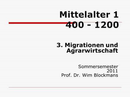 3. Migrationen und Agrarwirtschaft Sommersemester 2011 Prof. Dr. Wim Blockmans.