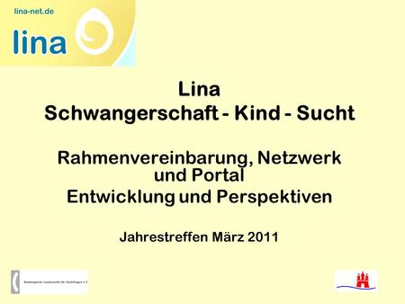 Lina Schwangerschaft - Kind - Sucht Rahmenvereinbarung, Netzwerk und Portal Entwicklung und Perspektiven Jahrestreffen März 2011.
