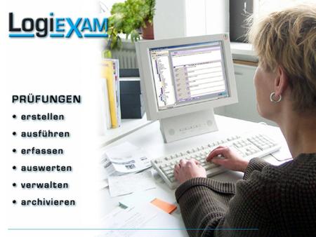 Startscreen. Der Ablauf - der Schlüssel zur mehrplatzfähigen Lösung Prüfungsbögen LogiKIS SRV einlesen.