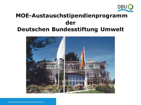 1 MOE-Austauschstipendienprogramm der Deutschen Bundesstiftung Umwelt.